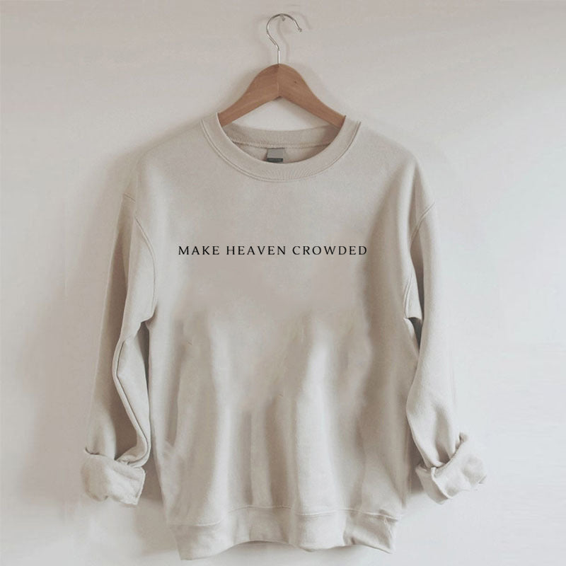 Make Heaven Crowded Sweatshirt