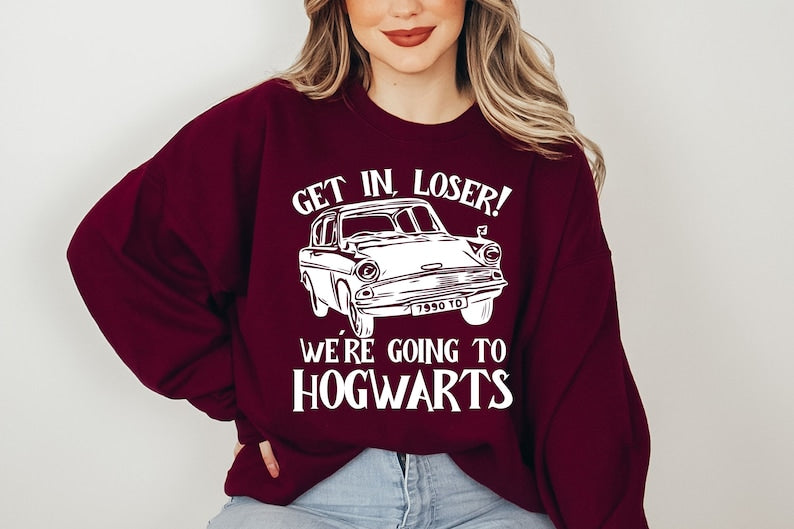 Get In Loser We Are Going To Hogwarts Sweatshirt