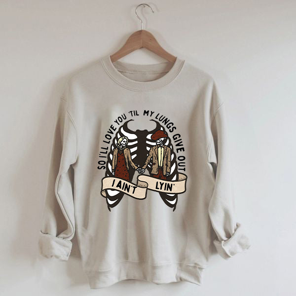 Love You Till My Lungs Give Out Print I Ain't Lyin Sweatshirt