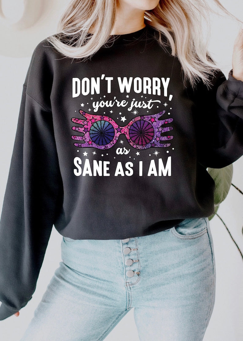 Don't Worry You're Just As Sane As I Am Crewneck Sweatshirt